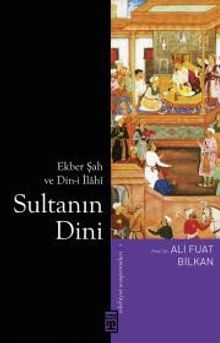 Sultanın Dini & Ekber Şah ve Din-i İlahi
