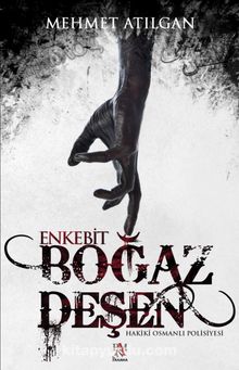 Boğaz Deşen Enkebit Hakikî Osmanlı Polisiyesi - Mehmet Atılgan