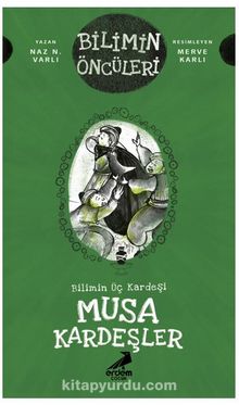 Bilimin Üç Kardeşi: Musa Kardeşler - Naz N. Varlı