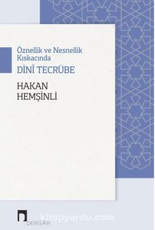 Öznellik ve Nesnellik Kıskacında Dini Tecrübe - Hakan Hemşinli