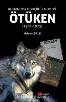 Basınımızda Türkçülük Mektebi :Ötüken (1964-1975) - Mehmet Ballı