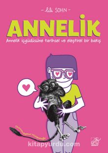 Annelik - Annelik İçgüdüsüne Tarihsel ve  Eleştirel Bir Bakış - Lili Sohn