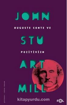 Auguste Comte ve Pozitivizm - John Stuart Mill