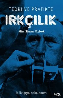 Teori ve Pratikte Irkçılık - Hür Sinan Özbek