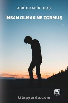 İnsan Olmak Ne Zormuş - Abdulkadir  Ulaş