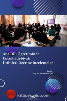 Ana Dili Öğretiminde Çocuk Edebiyatı Ürünleri Üzerine İncelemeler - Doç. Dr. Hulusi  Geçgel