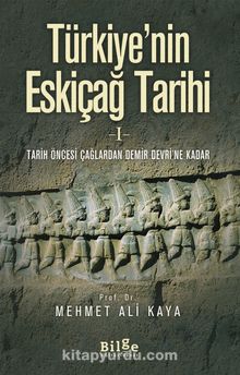 Türkiye'nin Eskiçağ Tarihi 1 & Tarih Öncesi Çağlardan Demir Devri'ne Kadar - Mehmet Ali Kaya