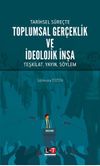 Tarihsel S&uuml;re&ccedil;te Toplumsal Ger&ccedil;eklik Ve İdeolojik İnşa