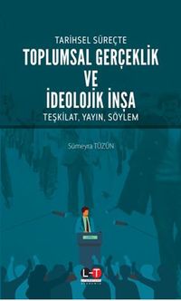 Tarihsel Süreçte Toplumsal Gerçeklik Ve İdeolojik İnşa