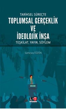 Tarihsel Süreçte Toplumsal Gerçeklik Ve İdeolojik İnşa