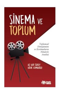 Sinema Ve Toplum Toplumsal Dönüşümün Ve Kırılmaların Filmlerle Analizi