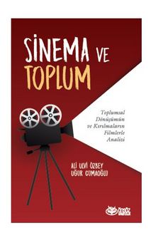 Sinema Ve Toplum Toplumsal Dönüşümün Ve Kırılmaların Filmlerle Analizi - Uğur Cumaoğlu