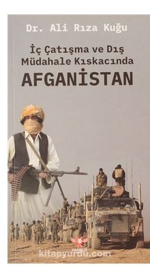 İç Çatışma ve Dış Müdahale Kıskacında Afganistan - Dr. Ali Rıza  Kuğu
