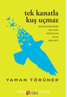 Tek Kanatla Kuş Uçmaz / Hayallerindeki Sen İçin İhtiyacın Olan Her Şey! - Yaman Törüner
