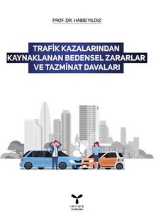Trafik Kazalarından Kaynaklanan Bedensel Zararlar Ve Tazminat Davaları - Prof. Dr Habib  Yıldız