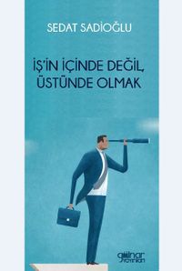 İş'in İçinde Değil, Üstünde Olmak