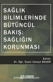 Sağlık Bilimlerinde Bütüncül Bakış: Sağlığın Korunması - Dr. Öğr. Üyesi Cüneyt Bozer