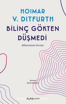 Bilinç Gökten Düşmedi - Hoimar V. Ditfurth