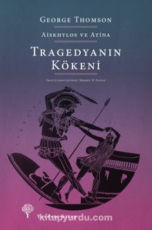Tragedyanın Kökeni & Aiskhylos ve Atina - George Thomson