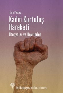Kadın Kurtuluş Hareketi & Ütopyalar ve Devrimler - Ebru Pektaş