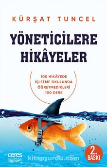 Yöneticilere Hikayeler & 100 Hikayede İşletme Okulunda Öğretilmeyen 100 Ders - Kürşat Tuncel