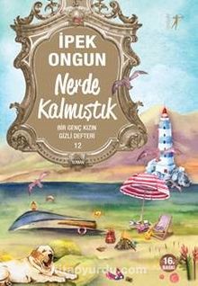 Nerde Kalmıştık / Bir Genç Kızın Gizli Defteri -12 - İpek Ongun