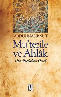 Mu'tezile ve Ahlak & Kadı Abdulcebbar Örneği