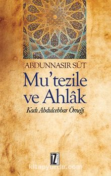 Mu’tezile ve Ahlak & Kadı Abdulcebbar Örneği - Abdunnasır Süt