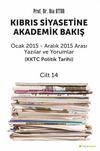 Kıbrıs Siyasetine Akademik Bakış & Ocak 2015 - Aralık 2015 Arası Yazılar ve Yorumlar (KKTC Politik Tarihi) Cilt 14