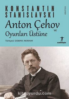 Anton Çehov ve Oyunları Üstüne - Konstantin Stanislavski
