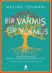 Bir Varmış Bir Yokmuş & Türkler ile Ermeniler Nefret ile İhtimaller Arasında Bir Yolculuk 