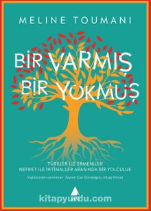 Bir Varmış Bir Yokmuş & Türkler ile Ermeniler Nefret ile İhtimaller Arasında Bir Yolculuk - Meline Toumani