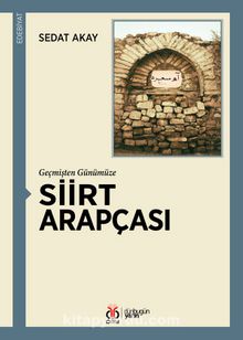 Geçmişten Günümüze Siirt Arapçası - Sedat Akay