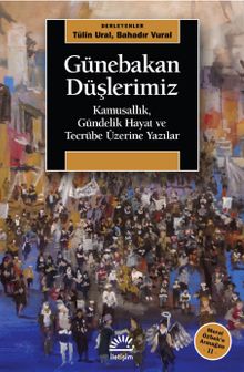Günebakan Düşlerimiz & Kamusallık, Gündelik Hayat ve Tecrübe Üzerine Yazılar (Meral Özbek’e Armağan II)