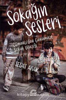Sokağın Sesleri & Osmanlı’dan Günümüze Sokak Müziği - Sedat Anar