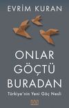 Onlar G&ouml;&ccedil;t&uuml; Buradan & T&uuml;rkiye'nin Yeni G&ouml;&ccedil; Nesli