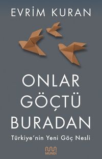 Onlar Göçtü Buradan & Türkiye'nin Yeni Göç Nesli