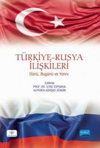 Türkiye-Rusya İlişkileri: Dünü, Bugünü ve Yarını