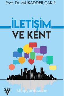 İletişim ve Kent - Mukadder Çakır