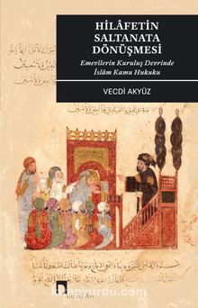 Hilafetin Saltanata Dönüşmesi - Prof. Dr. Vecdi Akyüz