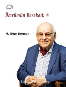 Ömrümün Bereketi: 4 - M. Uğur Derman