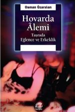 Hovarda Alemi & Taşrada Eğlence ve Erkeklik