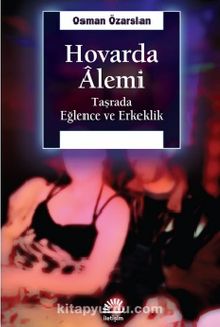 Hovarda Alemi & Taşrada Eğlence ve Erkeklik - Osman Özarslan