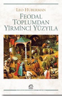 Feodal Toplumdan Yirminci Yüzyıla - Leo Huberman