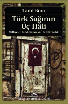 Türk Sağının Üç Hali - Tanıl Bora