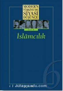 6 - İslamcılık (Ciltli) Modern Türkiye´de Siyasi Düşünce