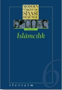 6 - İslamcılık (Ciltli) Modern Türkiye´de Siyasi Düşünce