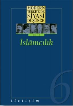 6 - İslamcılık (Ciltli) Modern Türkiye´de Siyasi Düşünce