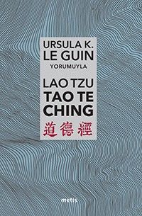 Lao Tzu: Tao Te Ching & Yol'a ve Yol'un Gücüne Dair
