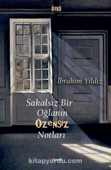 Sakalsız Bir Oğlanın Özensiz Notları - İbrahim Yıldız